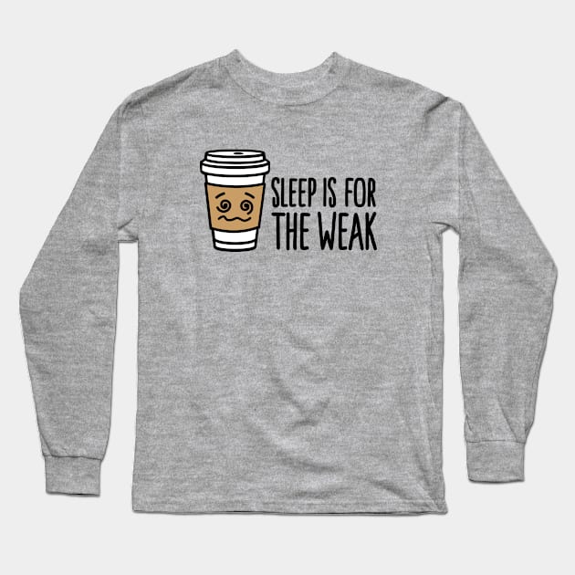 Sleep is for the weak Long Sleeve T-Shirt by LaundryFactory